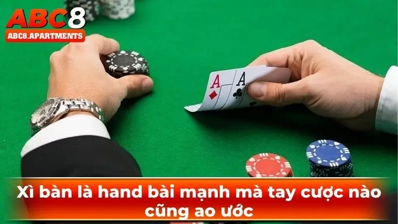 Xì bàn là hand bài mạnh mà tay cược nào cũng ao ước