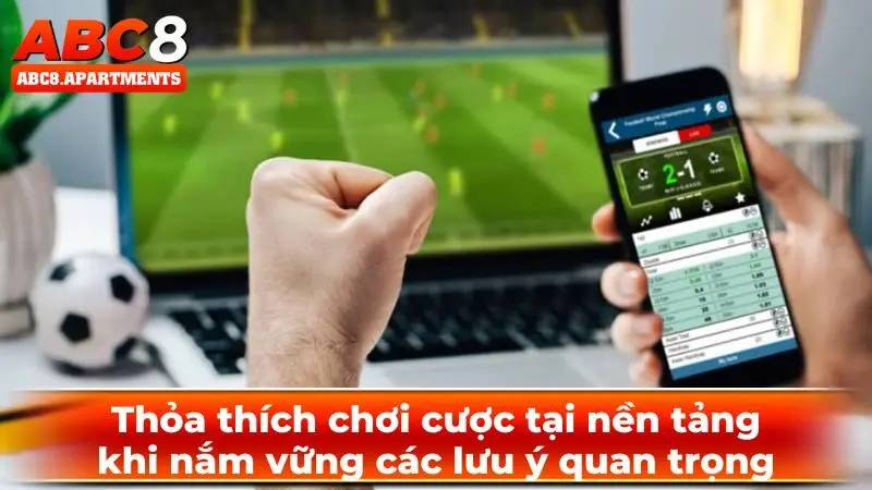 Thỏa thích chơi cược tại nền tảng khi nắm vững các lưu ý quan trọng