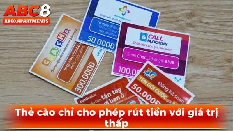 Thẻ cào chỉ cho phép rút tiền với giá trị thấp