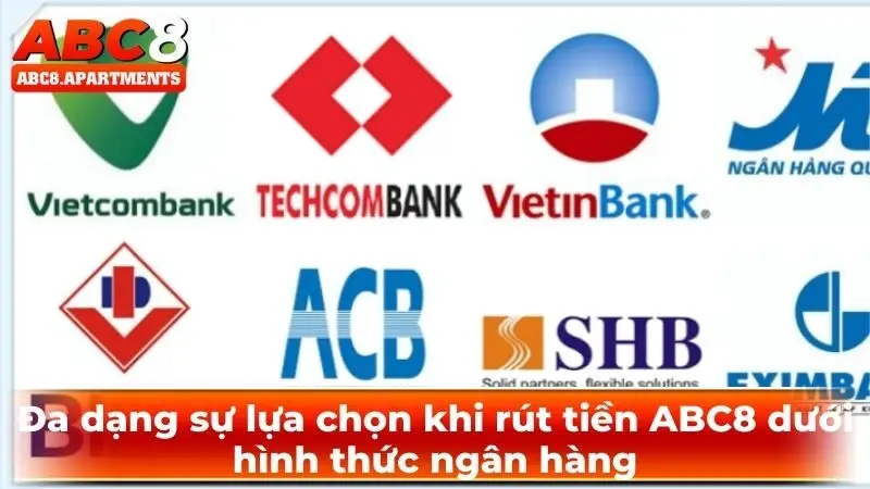 Đa dạng sự lựa chọn khi rút tiền ABC8 dưới hình thức ngân hàng